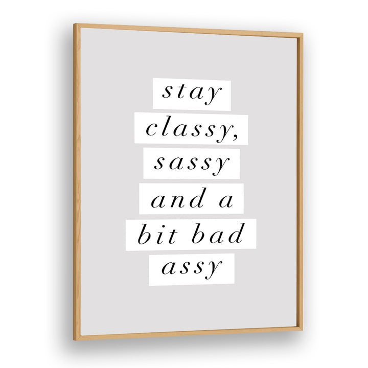 STAY CLASSY BY BRETT WILSON , QUOTES AND TYPOGRAPHY POSTERS