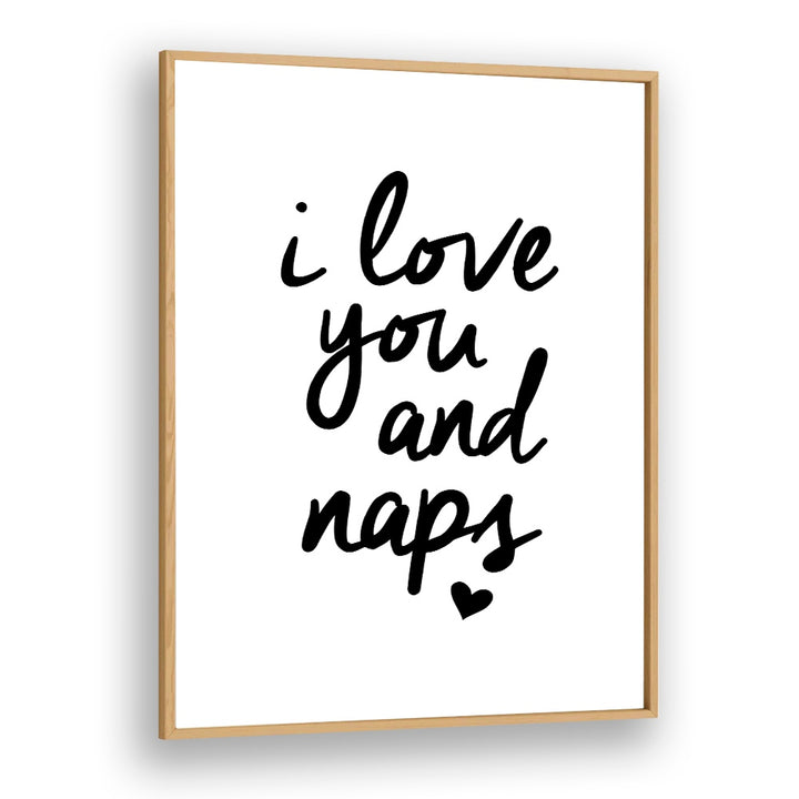 I LOVE YOU AND NAPS BY BRETT WILSON , QUOTES AND TYPOGRAPHY POSTERS