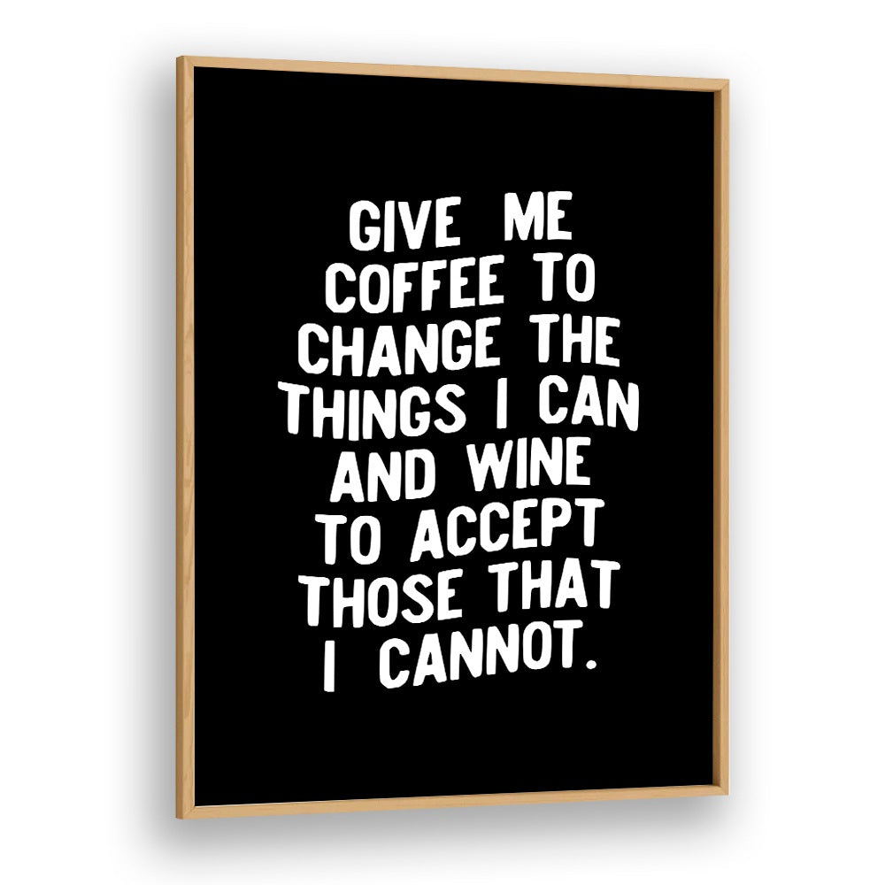 GIVE ME COFFEE TO CHANGE THINGS BY BRETT WILSON , QUOTES AND TYPOGRAPHY POSTERS