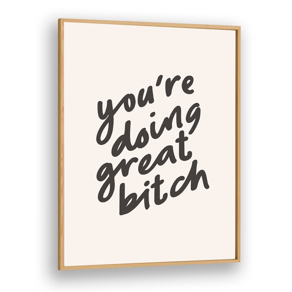 YOU'RE DOING GREAT BITCH BY BRETT WILSON , QUOTES AND TYPOGRAPHY POSTERS