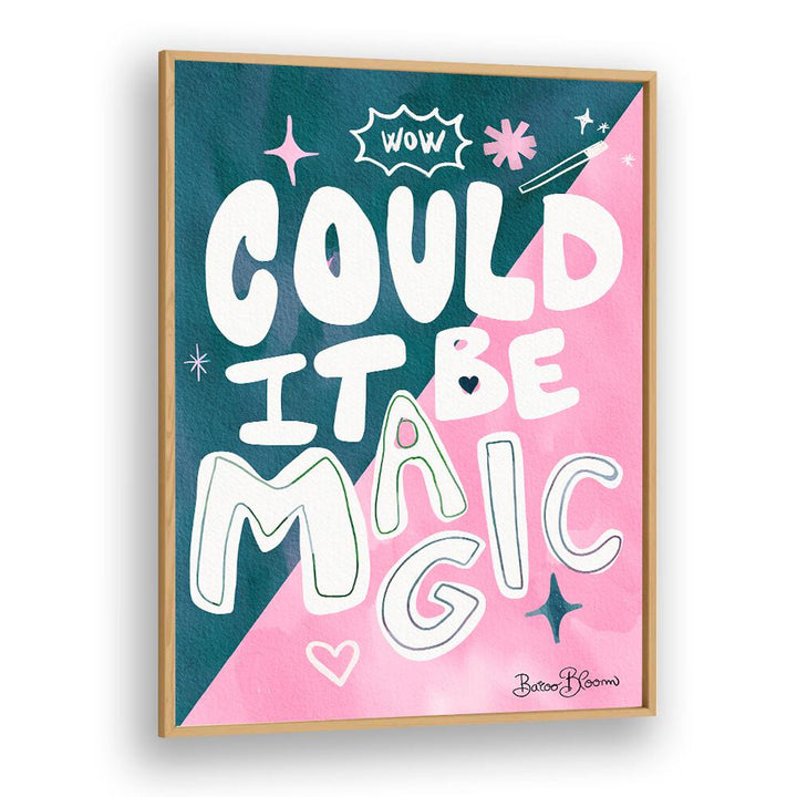 COULD IT BE MAGIC QUOTE BY BAROO BLOOM , QUOTES AND TYPOGRAPHY POSTERS