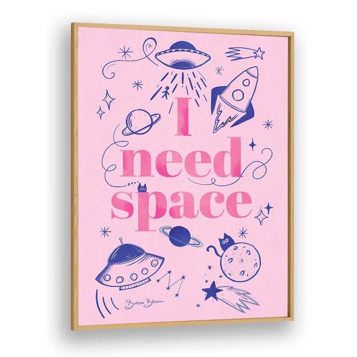 I NEED SPACE I BY BAROO BLOOM , QUOTES AND TYPOGRAPHY POSTERS