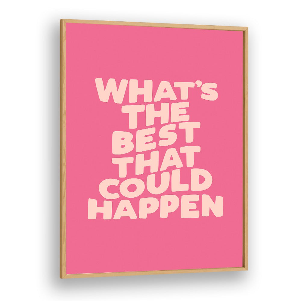 WHATS THE BEST THAT COULD HAPPEN! BY BRETT WILSON , QUOTES AND TYPOGRAPHY POSTERS