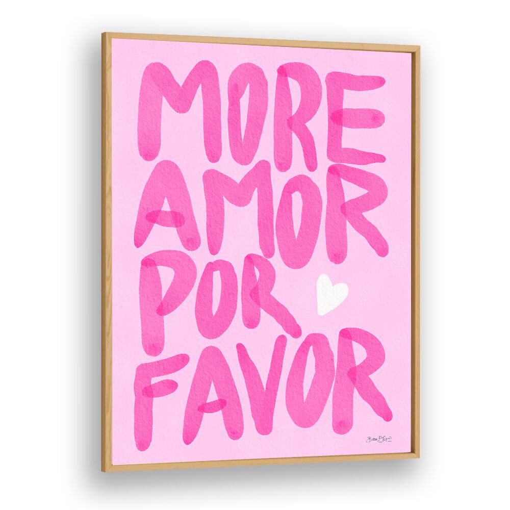 MORE AMOR POR FAVOR BY BAROO BLOOM , QUOTES AND TYPOGRAPHY POSTERS