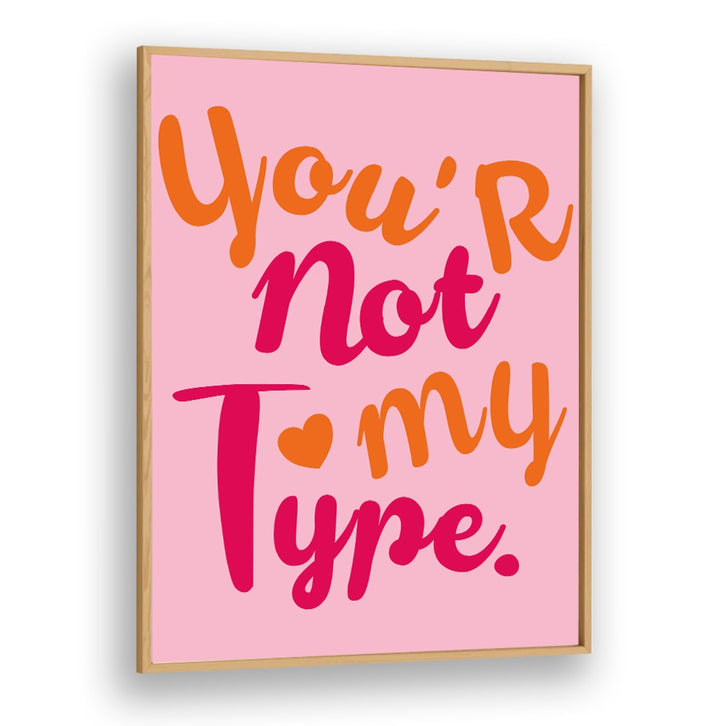 Bright typography poster featuring "You're Not My Type," perfect for showcasing the CONTRAST OF HEARTS, QUOTES theme.