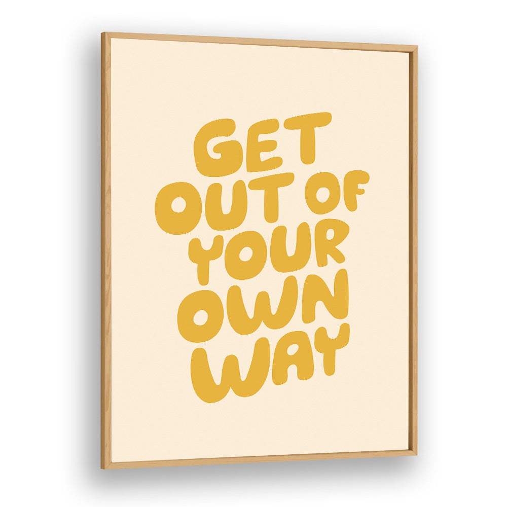 GET OUT OF YOUR OWN WAY BY BRETT WILSON , QUOTES AND TYPOGRAPHY POSTERS