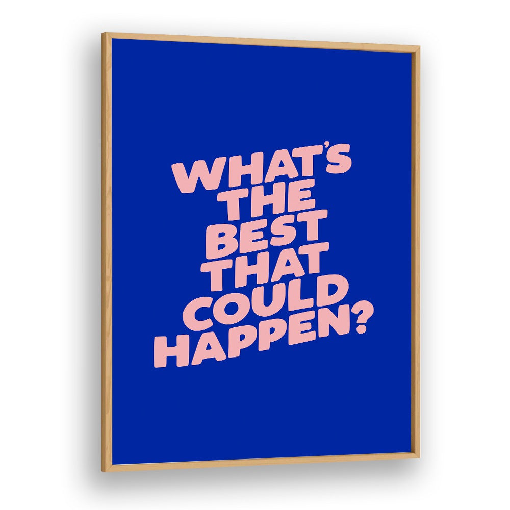 WHAT THE BEST THAT COULD HAPPEN IV BY BRETT WILSON , QUOTES AND TYPOGRAPHY POSTERS