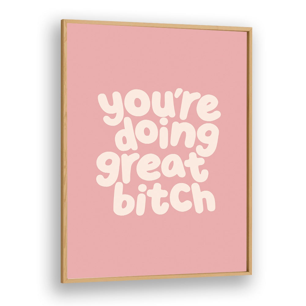 YOU'RE DOING GREAT BITCH III BY BRETT WILSON , QUOTES AND TYPOGRAPHY POSTERS