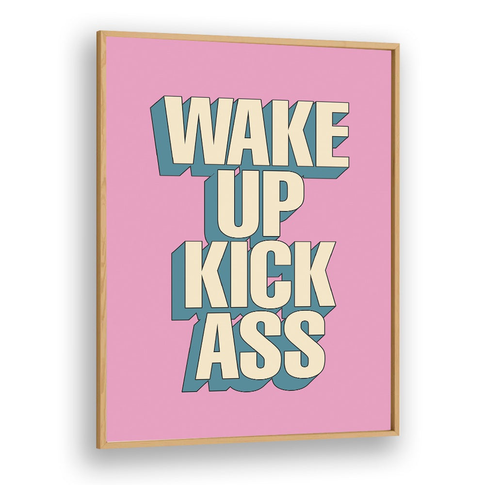 WAKE UP KICK ASS BY BRETT WILSON , QUOTES AND TYPOGRAPHY POSTERS