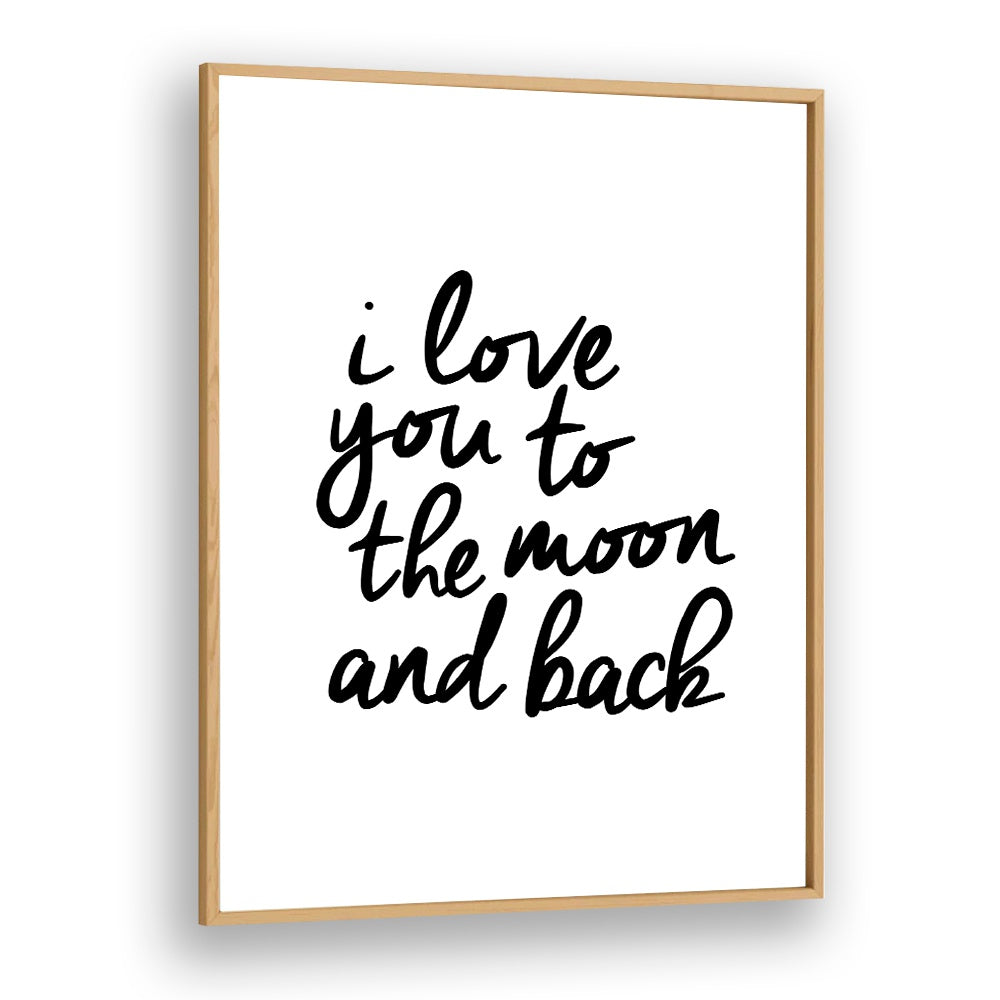 I LOVE YOU TO THE MOON AND BACK BY BRETT WILSON , QUOTES AND TYPOGRAPHY POSTERS