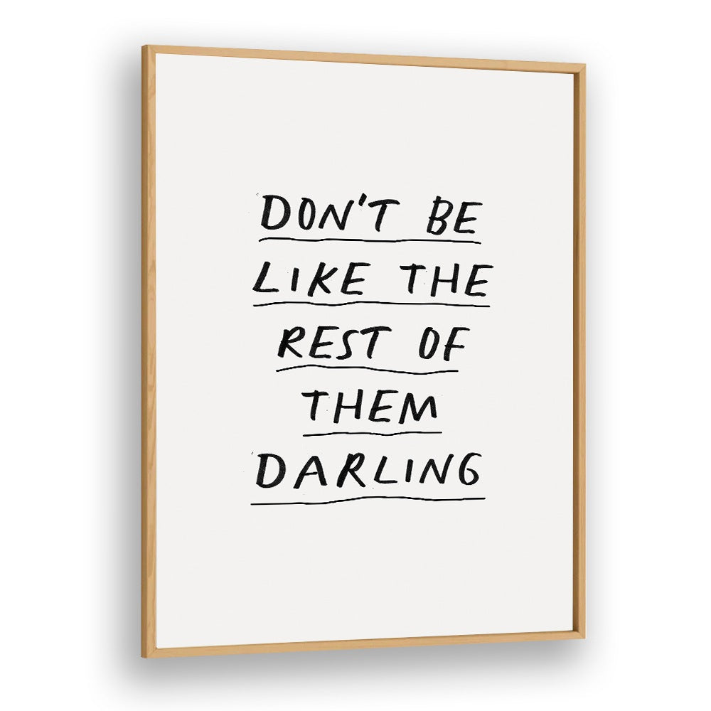 DON'T BE LIKE THE REST OF THEM DARLING  BY BRETT WILSON , QUOTES AND TYPOGRAPHY POSTERS