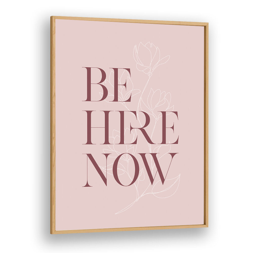 BE HERE NOW III , QUOTES & TYPOGRAPHY POSTERS