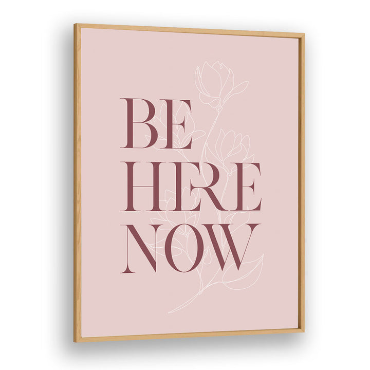 BE HERE NOW III , QUOTES & TYPOGRAPHY POSTERS