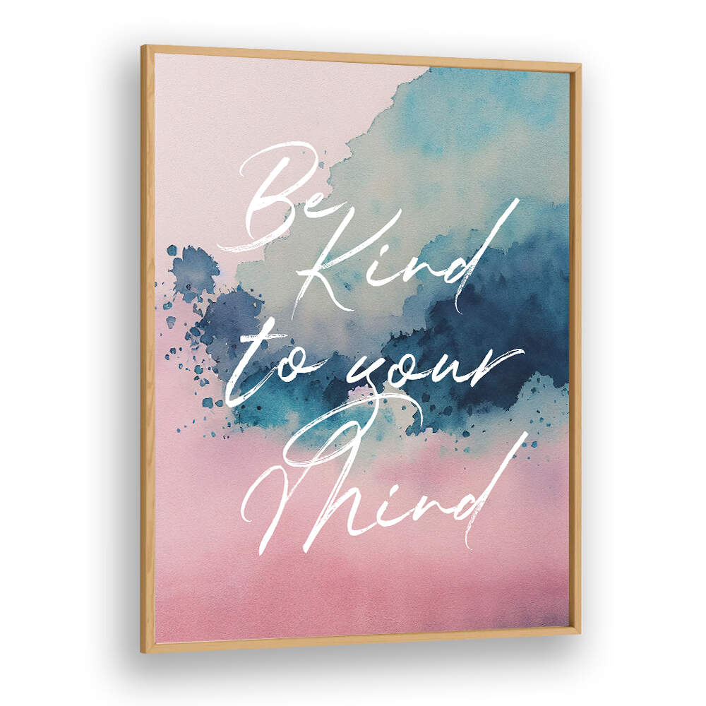 BE KIND TO YOUR MIND , QUOTES & TYPOGRAPHY POSTERS