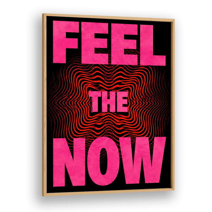 FEEL. THE NOW