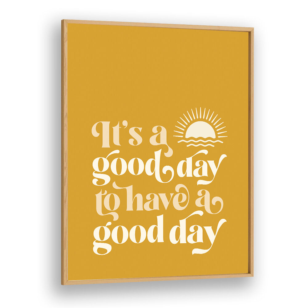 GOOD DAY I , QUOTES & TYPOGRAPHY POSTERS