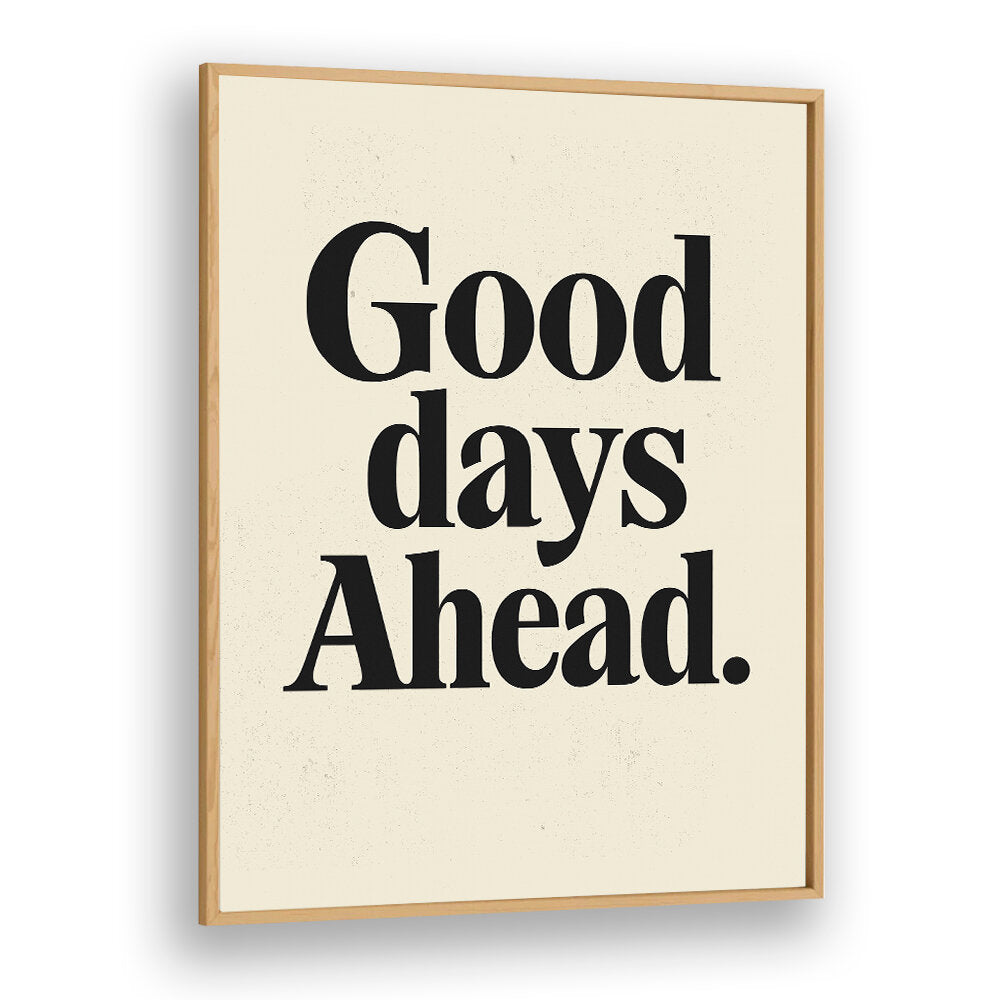 GOOD DAYS AHEAD , QUOTES & TYPOGRAPHY POSTERS