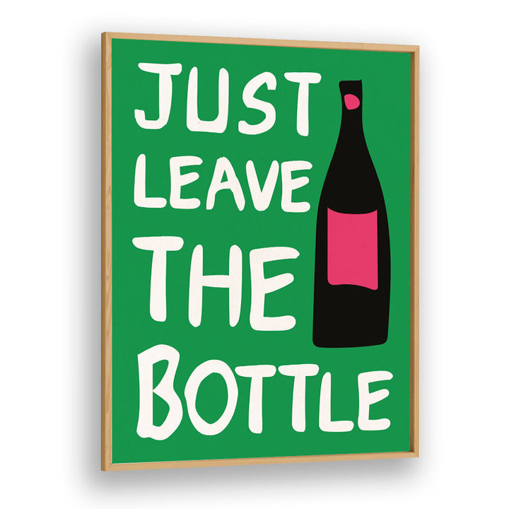 LEAVE THE BOTTLE , QUOTES & TYPOGRAPHY POSTERS
