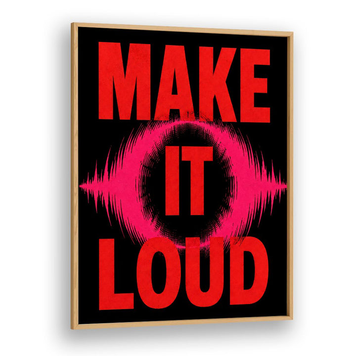 MAKE IT LOUD