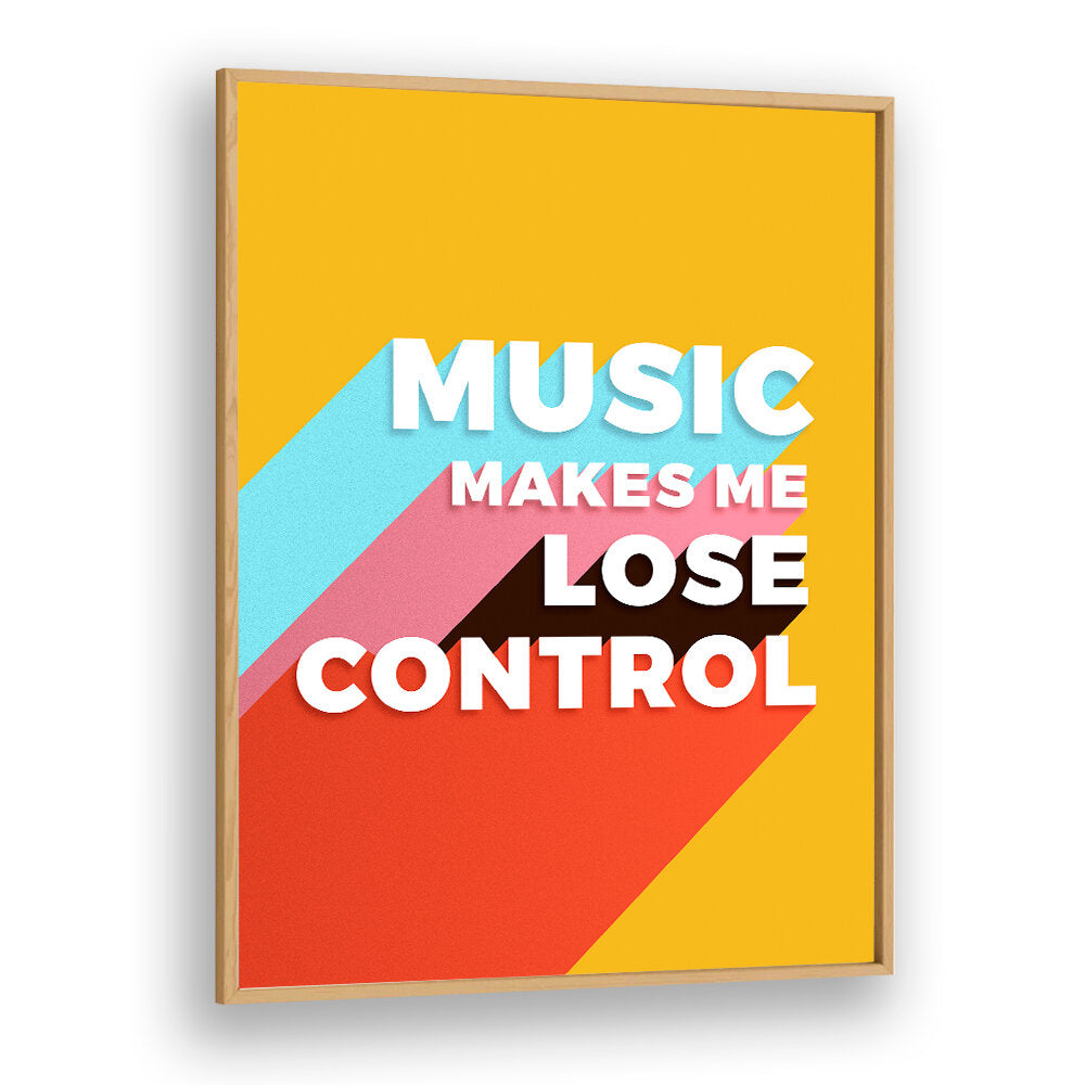 MUSIC MAKES ME LOSE CONTROL