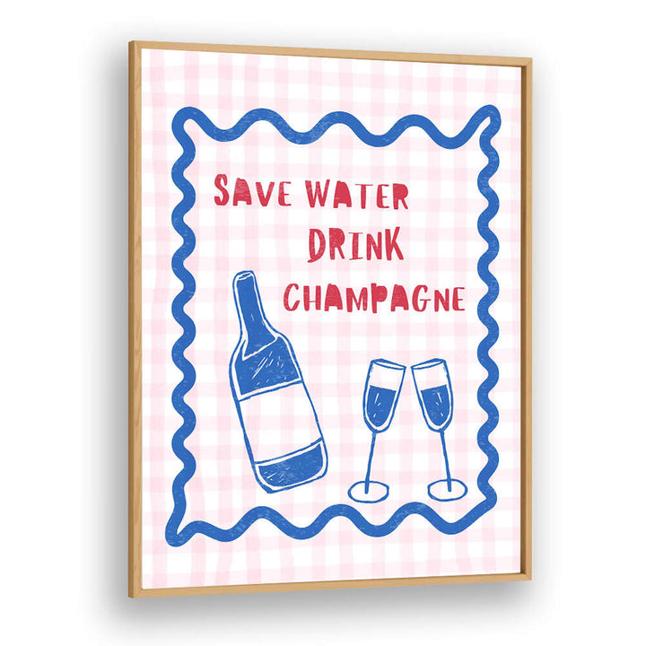 SAVE WATER DRINK CHAMPAGNE , BAR & CAFE ART