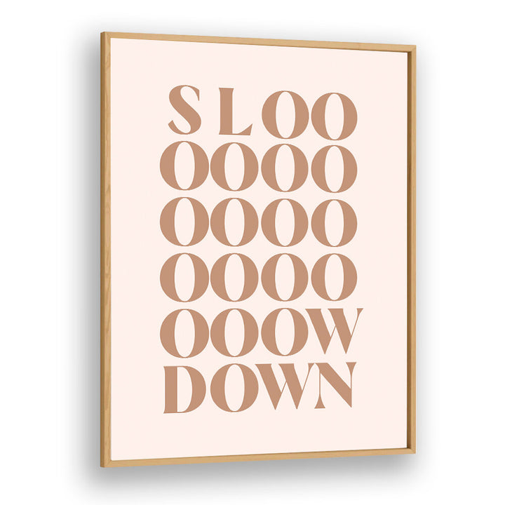 SLOW DOWN , QUOTES & TYPOGRAPHY POSTERS