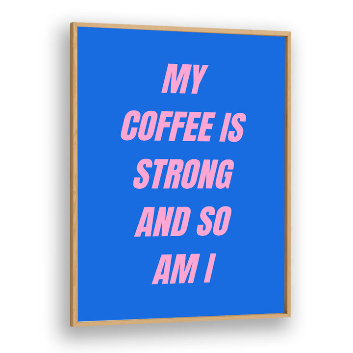 STRONG COFFEE , QUOTES & TYPOGRAPHY POSTERS
