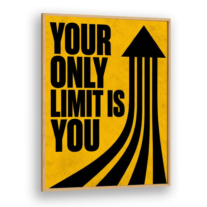 YOUR ONLY LIMIT IS YOU