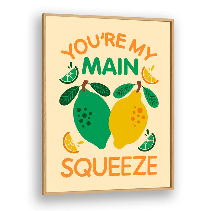 YOU'RE MY MAIN SQUEEZE , QUOTES & TYPOGRAPHY POSTERS