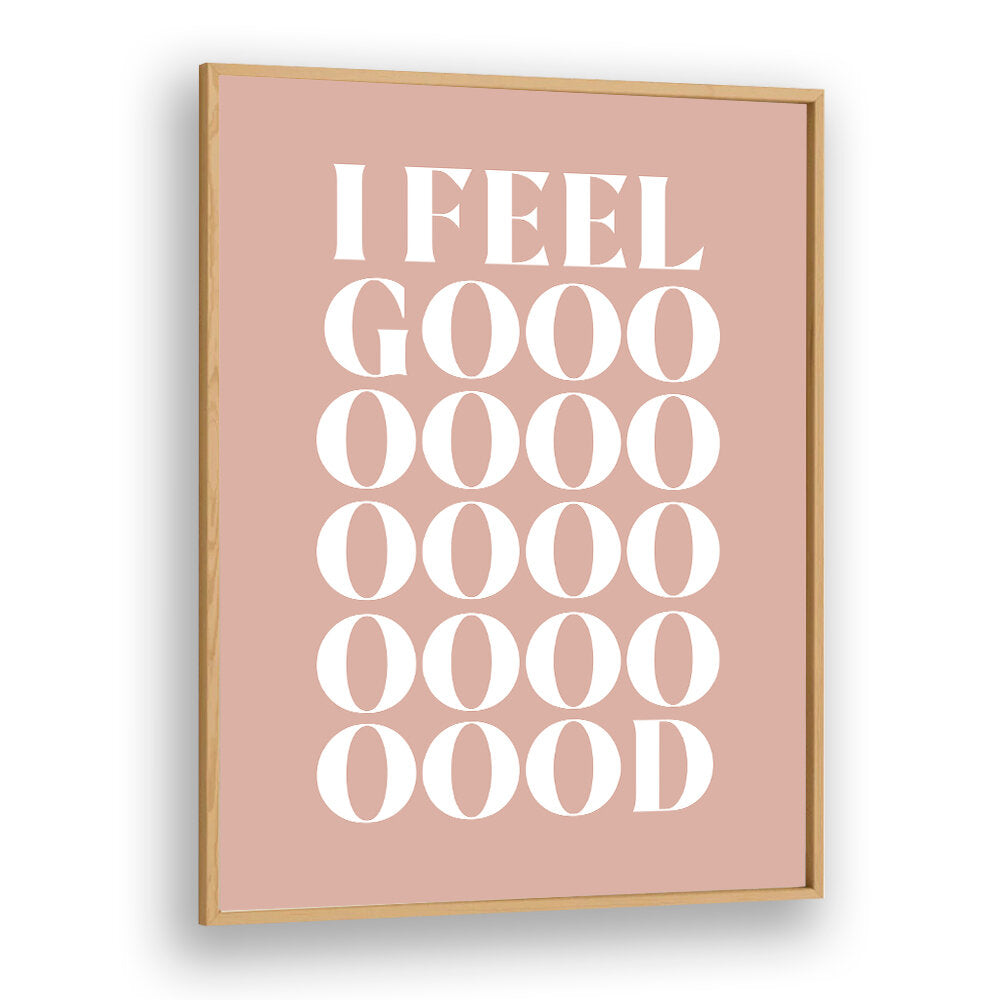 I FEEL GOOD , QUOTES & TYPOGRAPHY POSTERS