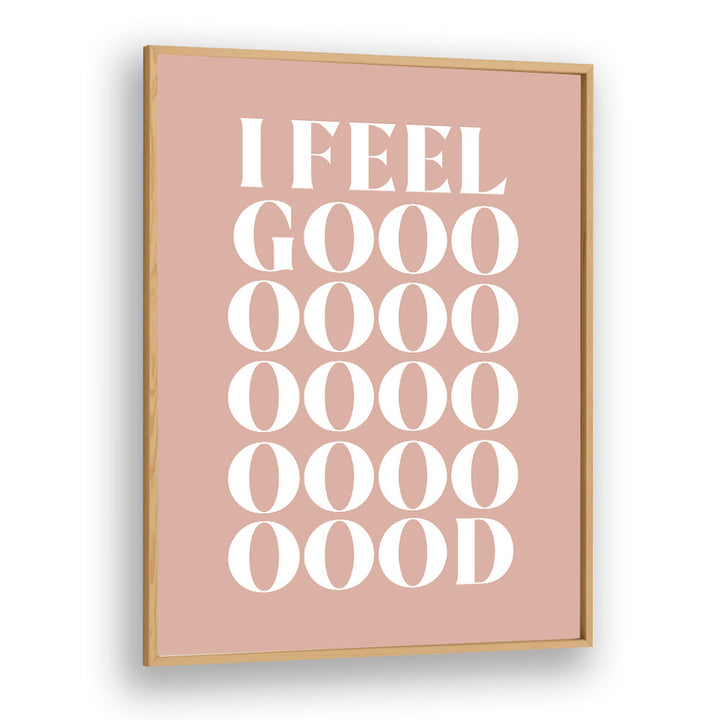 I FEEL GOOD , QUOTES & TYPOGRAPHY POSTERS