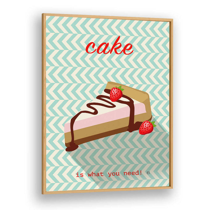 CAKE IS WHAT YOU NEED