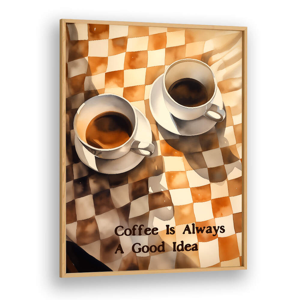 COFFEE IS ALWAYS A GOOD IDEA , BAR & CAFE ART