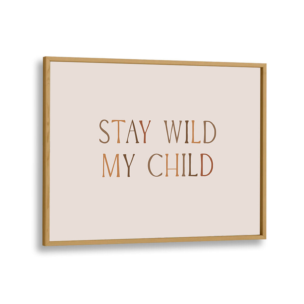 STAY WILD MY CHILD , QUOTES & TYPOGRAPHY POSTERS