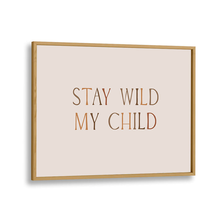 STAY WILD MY CHILD , QUOTES & TYPOGRAPHY POSTERS
