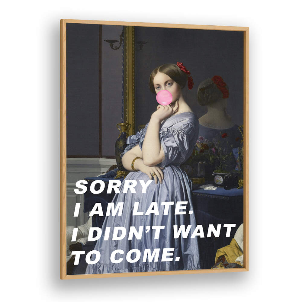 SORRY I AM LATE. I DIDN'T WANT TO COME , ALTERED ART PRINTS
