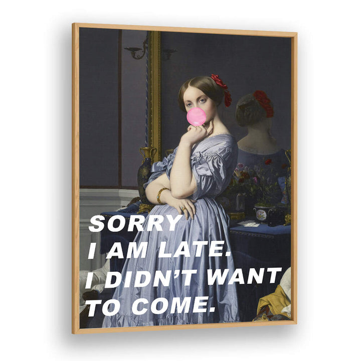 SORRY I AM LATE. I DIDN'T WANT TO COME , ALTERED ART PRINTS