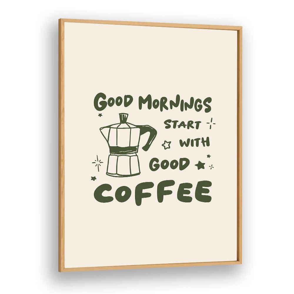 MORNINGS START WITH  COFFEE