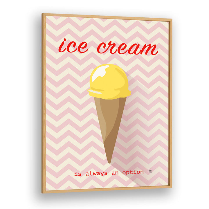 ICE CREAM IS ALWAYS AN OPTION