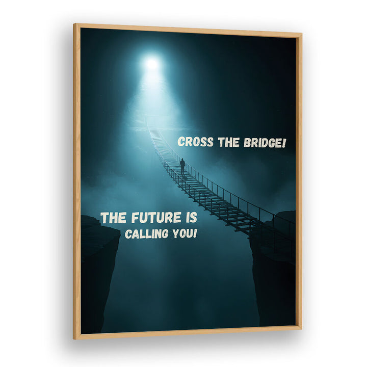 CROSS THE BRIDGE , QUOTES & TYPOGRAPHY POSTERS