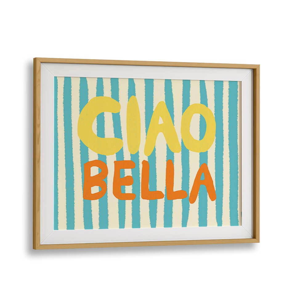 CIAO BELLA I UP BY STUDIO DOLCI , QUOTES ART PRINTS