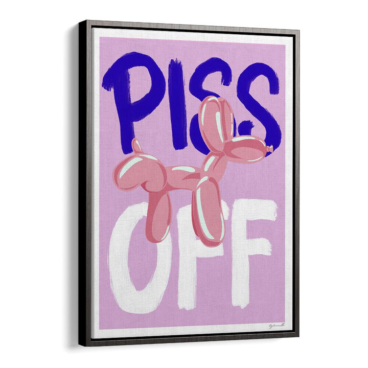 Piss Off Quotes And Typography Posters in Black Floater Frame