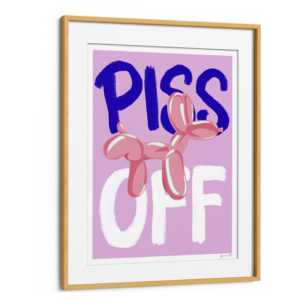 Piss Off Quotes And Typography Posters in Oak Wood Frame With Mount