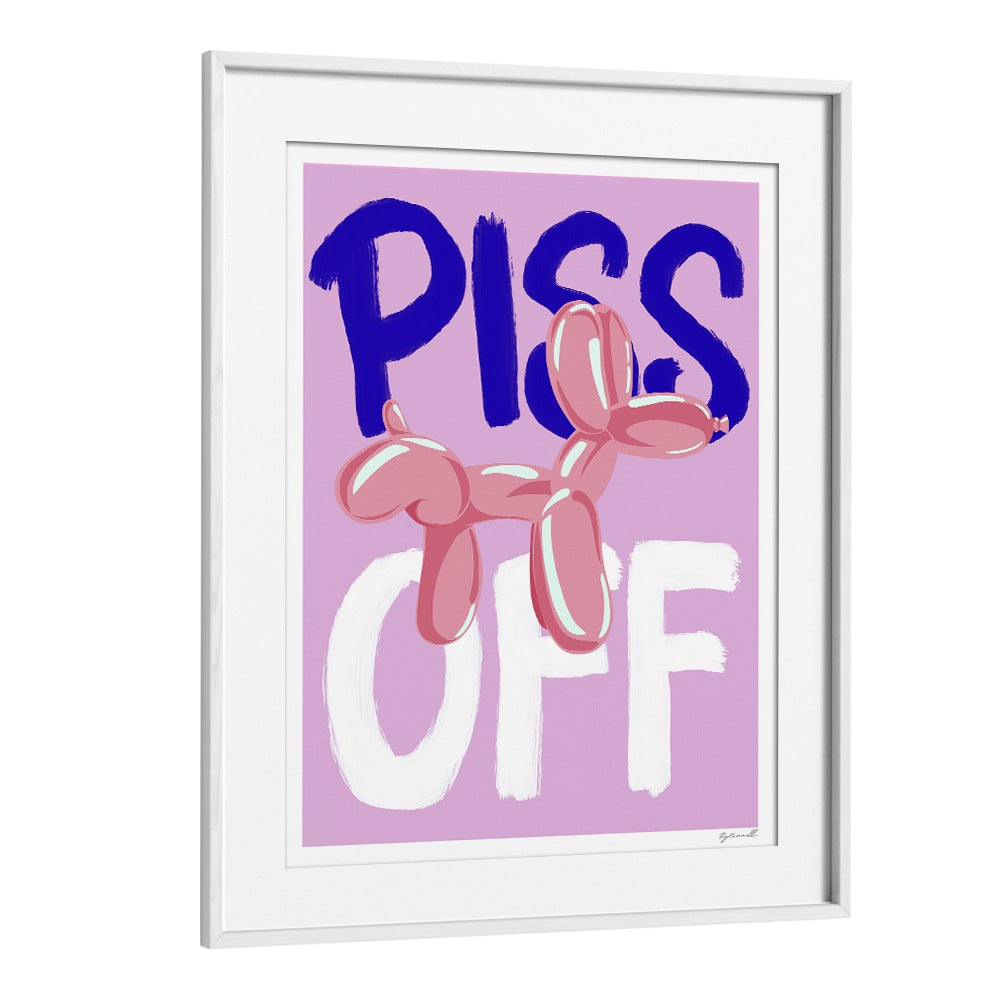 Piss Off Quotes And Typography Posters in White Frame With Mount