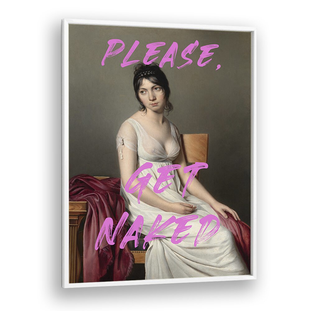 Please Get Naked by the Art Concept Altered Art Prints in White Plain Frame