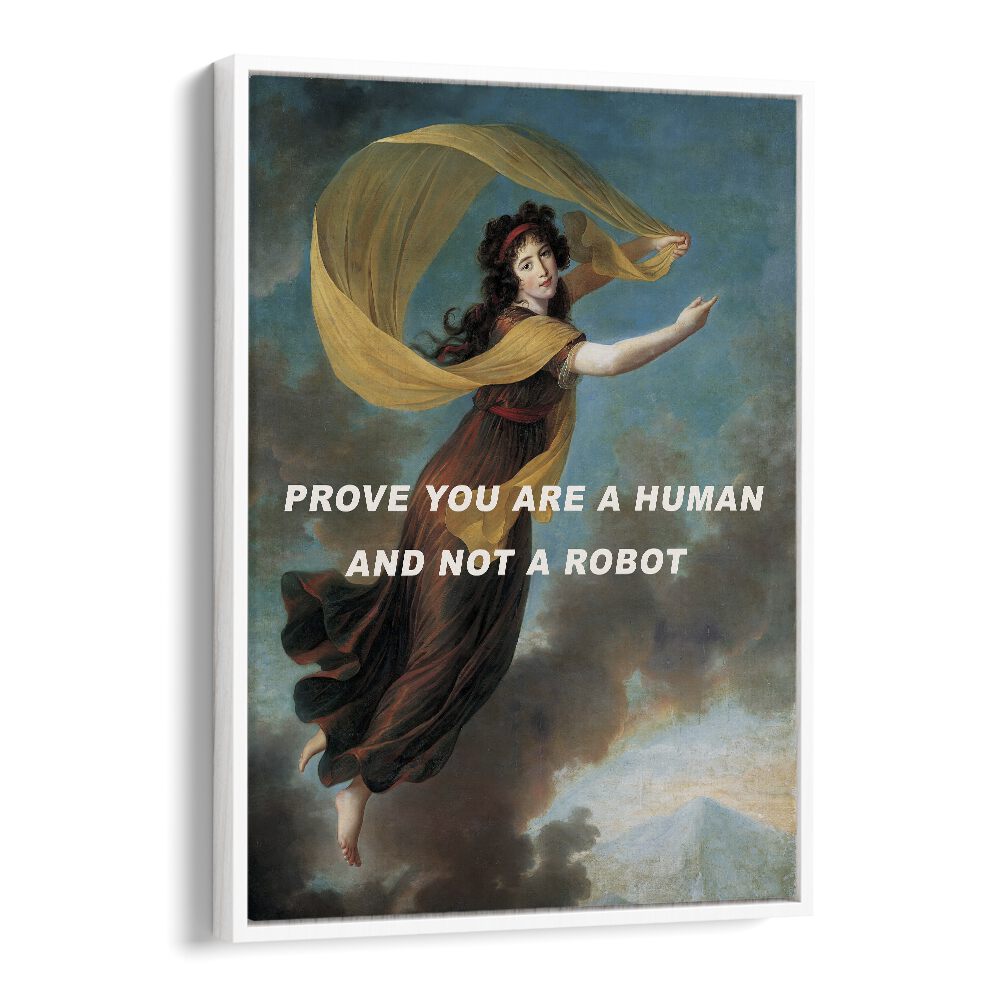 Prove You Are a Human and Not a Robot by the Art Concept Altered Art Prints in White Floater Frame