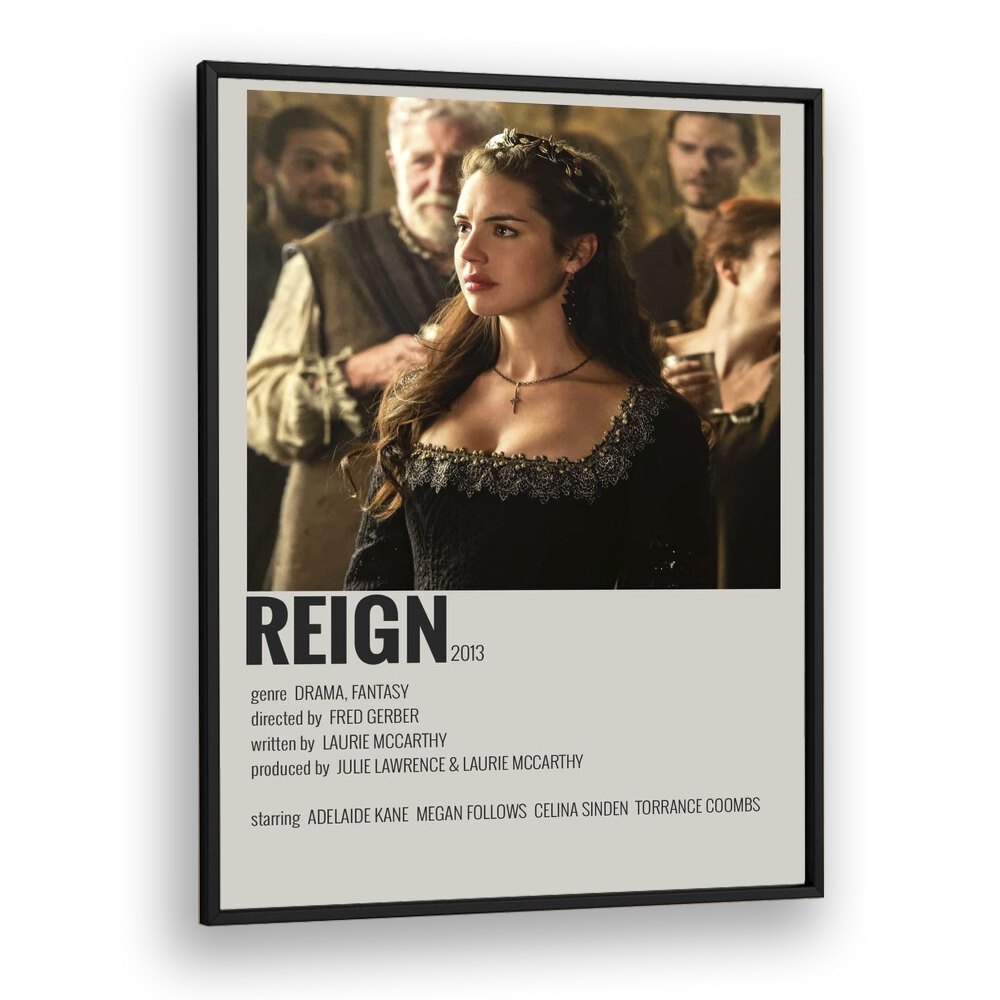 Reign Movie Posters in Black Plain Frame