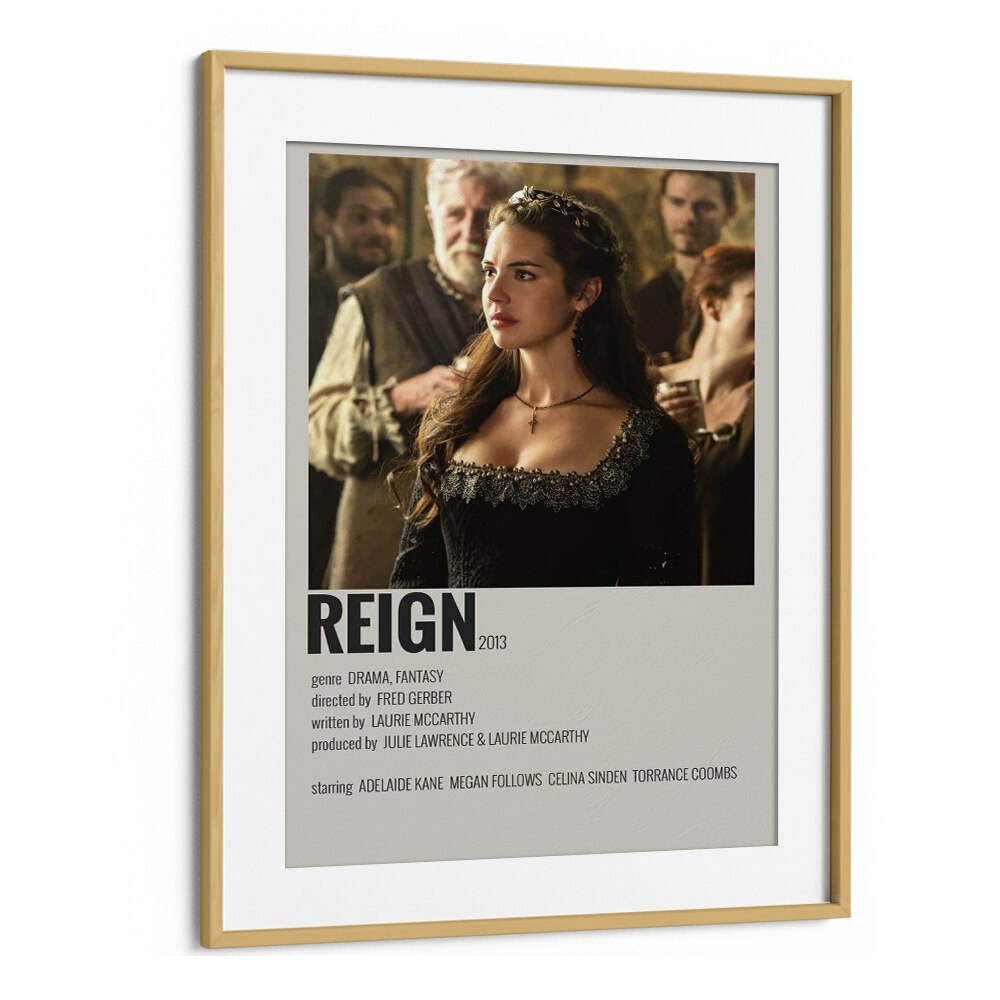 Reign Movie Posters in Oak Wood Frame With Mount