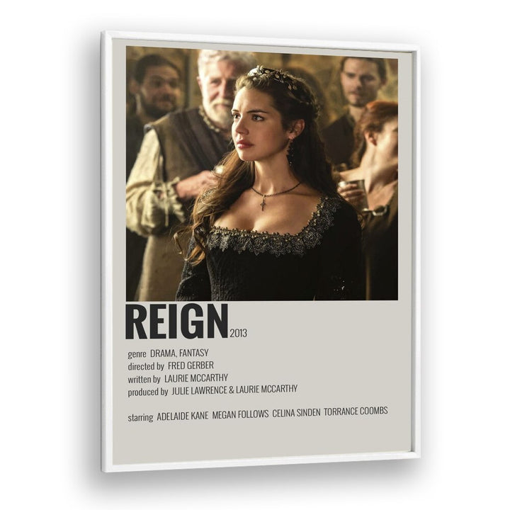 Reign Movie Posters in White Plain Frame