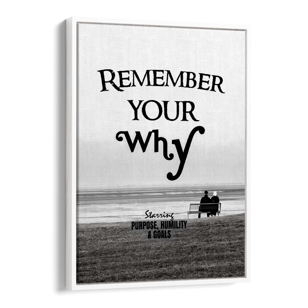 Remember Your Why Quotes And Typography Posters in White Floater Frame